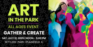 Art in the Park July 12, 2025 at Setters' Park in Plainfield, Illinois – All ages event